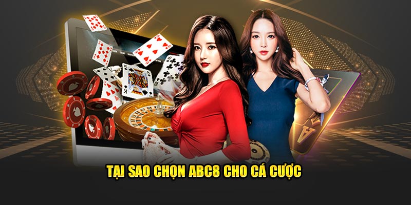 Tại sao chọn Abc8 cho cá cược