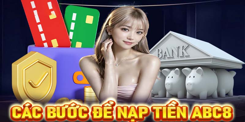 Các phương thức NẠP TIỀN ABC8 phổ biến